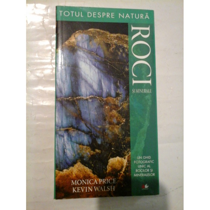   Totul despre natura  ROCI  SI  MINERALE  -  Monica  PRICE *  Kevin  WALSH 
